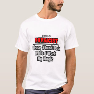 Fysikalisk ... Stå tillbaka... Arbeta min magiska T Shirt