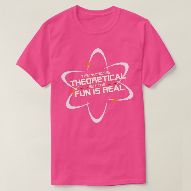 Fysikalismen är teoretisk, men Roligten är reell T Shirt (Design framsida)