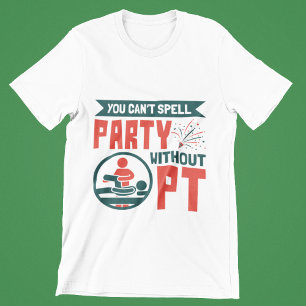 Fysisk behandling Du kan inte stava Party utan PT T Shirt