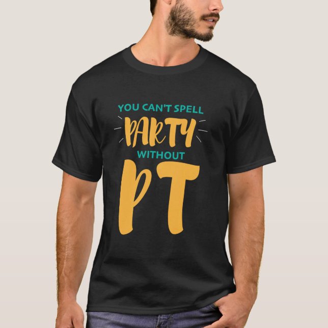 Fysisk behandling Du kan inte stava Party utan PT T Shirt (Framsida)