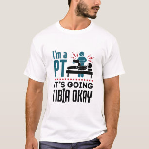 Fysisk terapi Jag är en PT. Det är på väg tibia. T Shirt