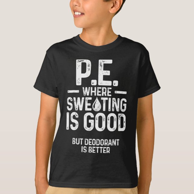 Fysisk utbildning PE där svettning är Bra LE T Shirt (Framsida)