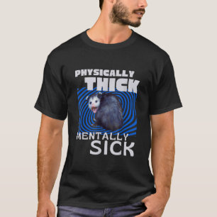 Fysiskt Tjock Mentalt Sjuk Opossum Mental Läkning T Shirt