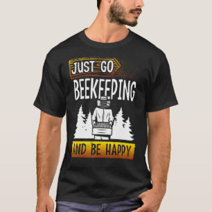 Gå bara till biodling och var Lycklig biodlarhonun T Shirt