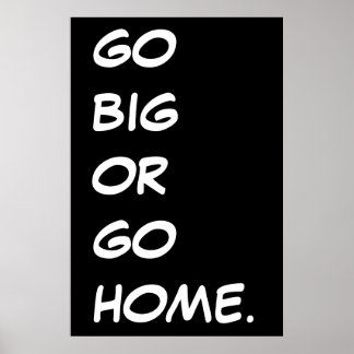 GÅ BIG ELLER HEMMA. POSTER
