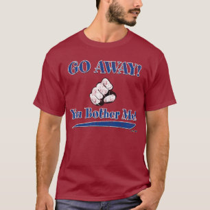 GÅ BORT! Du blåste mig! T-shirt