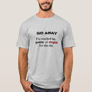GÅ bort. Nedd dum kvot Tee Shirt
