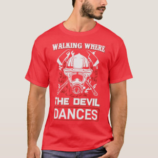 Gå dit där Djävulen Dances Funny Fireman Firef T Shirt