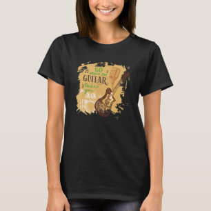 Gå dit där Guitar tar dig musikerbass T Shirt
