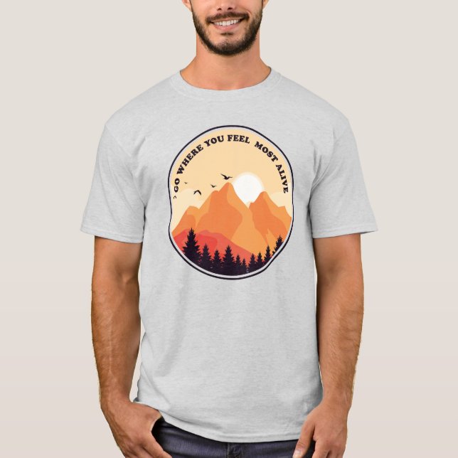 Gå dit du känner dig mest levande Motivationsgrafi T Shirt (Framsida)