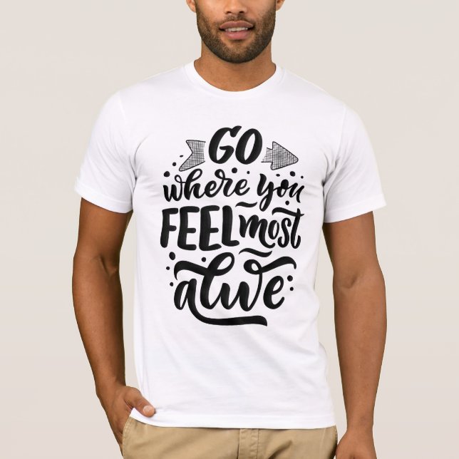 Gå dit du känner dig mest levande t shirt (Framsida)