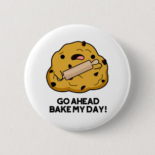 Gå före Bake My Day, underlig Baking Pun Knapp