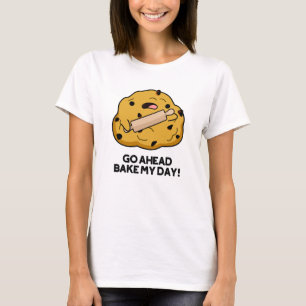Gå före Bake My Day, underlig Baking Pun T Shirt
