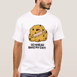 Gå före Bake My Day, underlig Baking Pun T Shirt