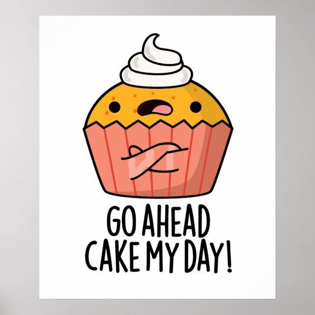 Gå före Cake My Day Funny Food Pun Poster (Framsidan)