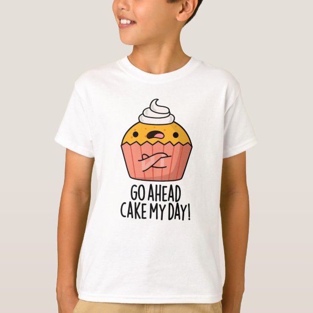 Gå före Cake My Day Funny Food Pun T Shirt (Framsida)