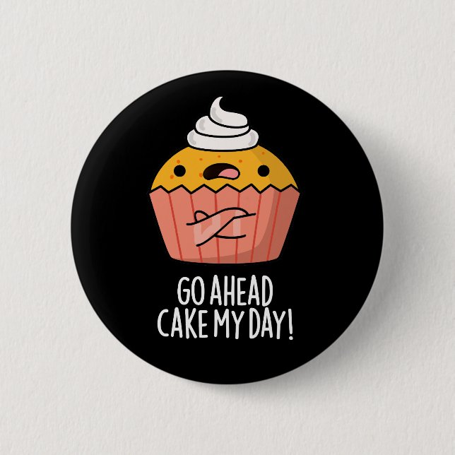 Gå före Kake My Day Funny Food Pun Mörk BG Knapp (Framsida)