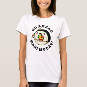 Gå före Maki Min dag Funny Sushi Pun T Shirt