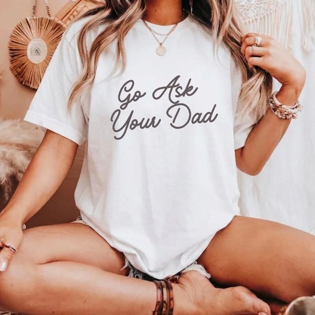 Gå Fråga Din Pappa Rolig Mamma  T Shirt (Skapare uppladdad)