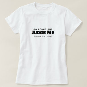 Gå framåt och bedöma mig t shirt
