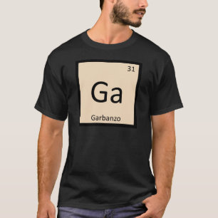 Ga - Garbanzo Bean Chemistry Periodic Bord Symbol T-shirt