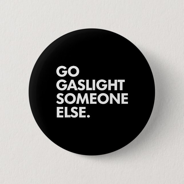Gå Gaslight Någon Annan Roligt Sarcasm Sassy Knapp (Framsida)