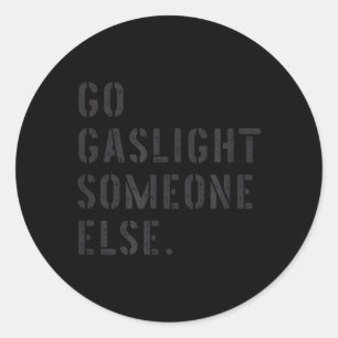 Gå Gaslight Någon Annan Roligt Sarksastiskt Citat Runt Klistermärke