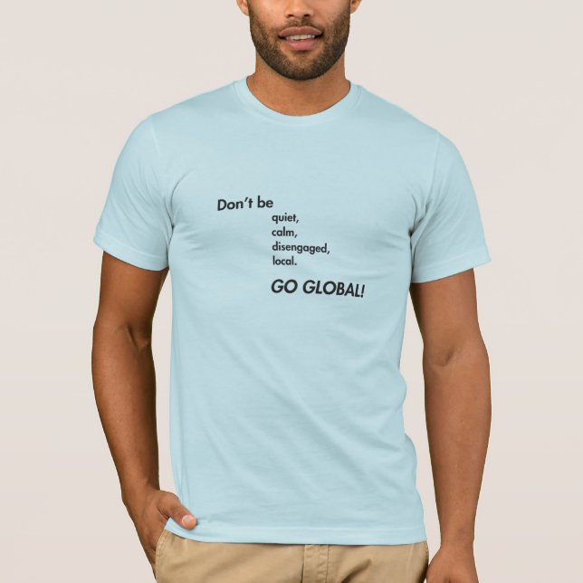 Gå global T-Shirt (i en mängd olika färger/stilar) (Framsida)