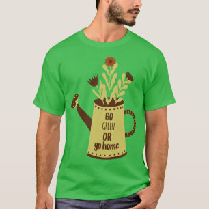 Gå grön eller hem, lustig växt älskare 1 t shirt