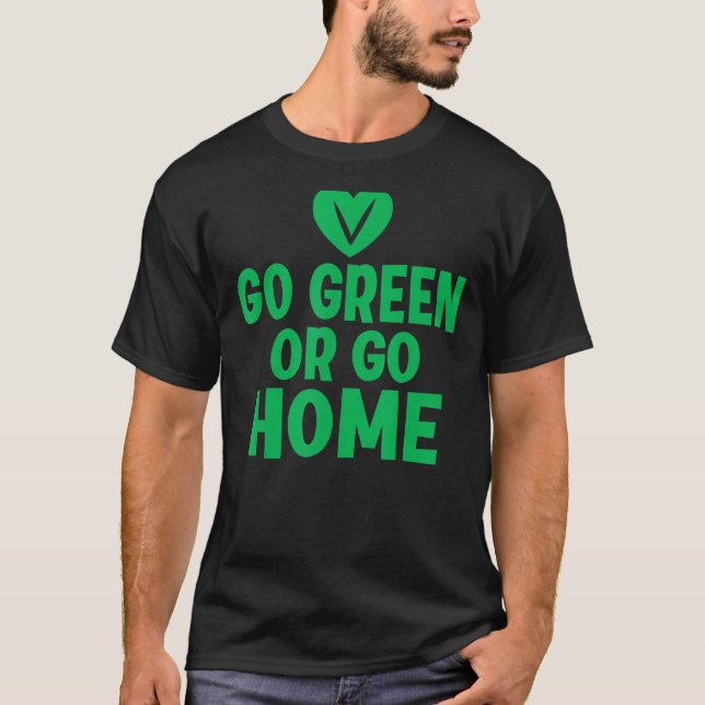 Gå grön eller hem Veggie Älskare Vegan T Shirt (Framsida)
