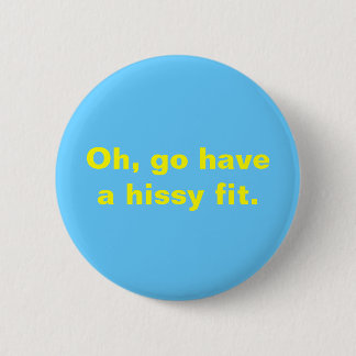 Gå har en hissy fit., Oh Knapp
