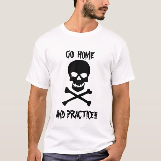 Gå hem och öva!!! t-shirt (Framsida)