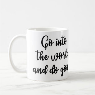 Gå in i världen och gör den bra muggen kaffemugg