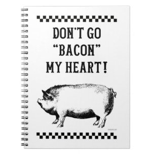 GÅ INTE BACON MIN HJÄRTA! ANTECKNINGSBOK