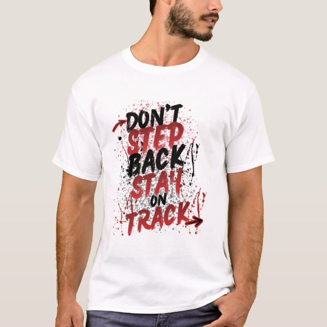 Gå Inte Bakåt, Håll Dig På Rätt Spår - Motiverande T Shirt (Framsida)