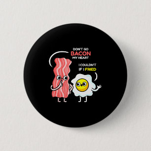 Gå Inte För Bacon Mitt Hjärta Jag Kunde Inte Om Ja Knapp