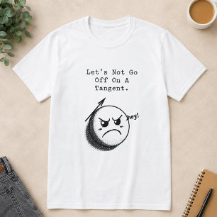 Gå inte iväg på en tangent Roligt matteuttryck T Shirt