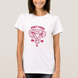 Gå inte på mig Uterus T- Shirt T Shirt