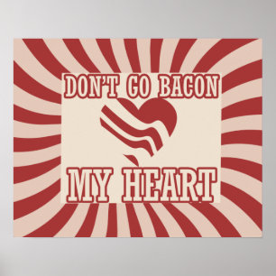 Gå inte till BACON mitt hjärta Poster