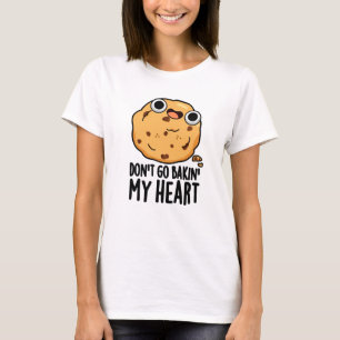 Gå inte tillbaka i mitt hjärtenyck, Cookie Pun T Shirt