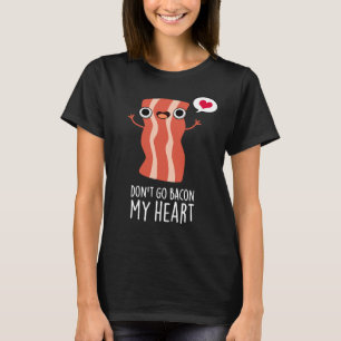 Gå inte tillbaka på min hjärtefunna matpun t shirt
