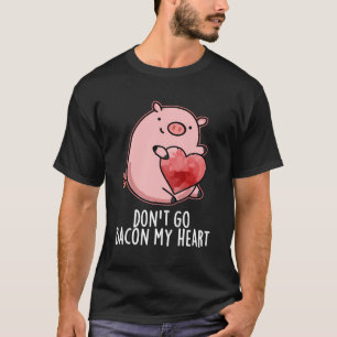 Gå inte tillbaka på mitt hjärta, Gris Pun T Shirt