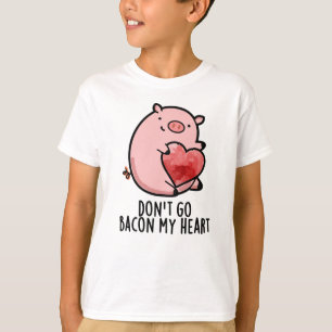 Gå inte tillbaka på mitt hjärta, Gris Pun T Shirt
