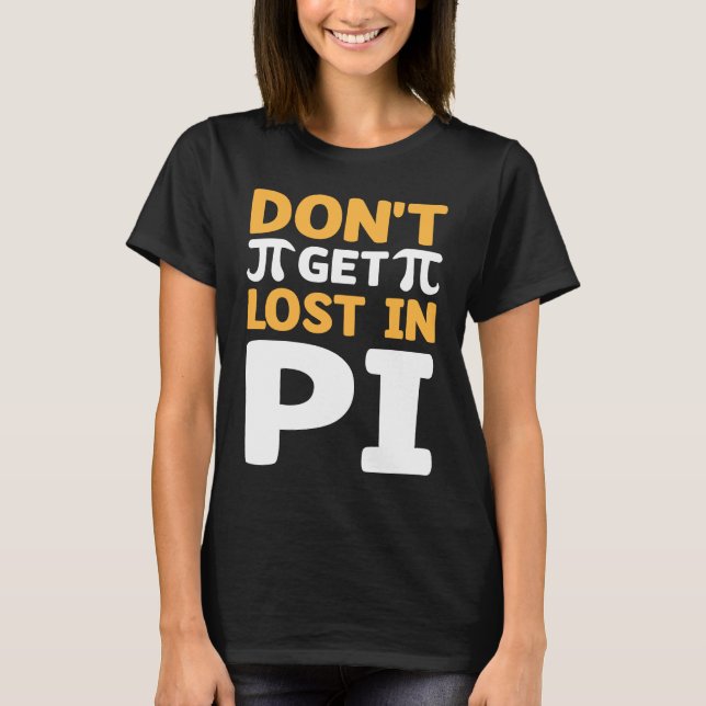 Gå inte vilse i Pi I Pi-symbol I Pi T Shirt (Framsida)