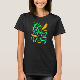 GÅ IVÄG JAG SKRIVER Rolig Författare Författare K T Shirt
