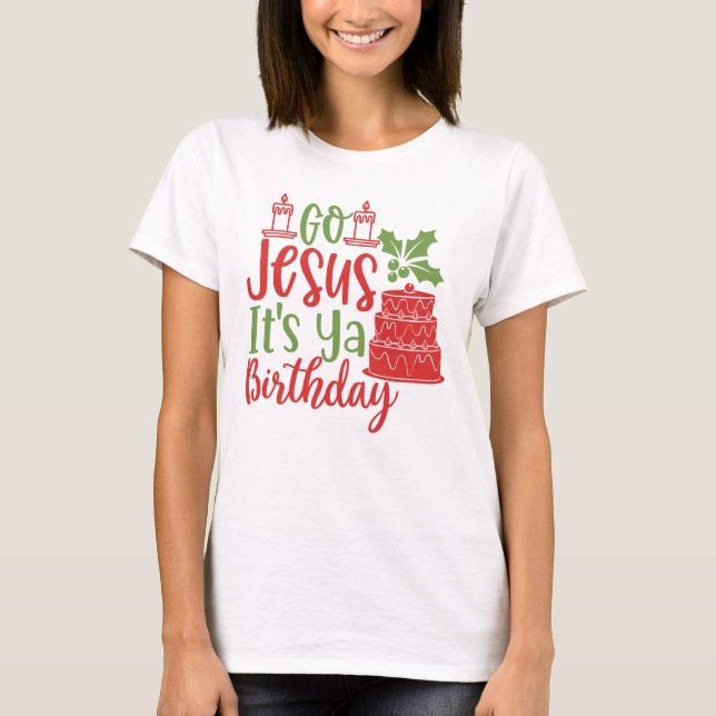 Gå Jesus Det är Ya Birthday jul T-Shirt (Framsida)