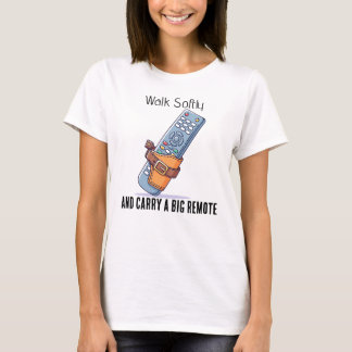 Gå mjukt och bär en stor fjärrkontroll t-shirt