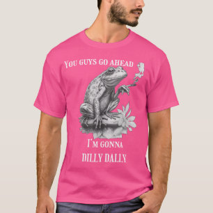 Gå nu, jag ska Dilly Dally Frog T Shirt