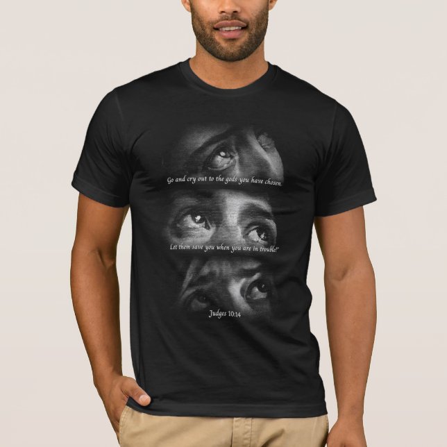 Gå och gråt ut till gudarna du har valt t shirt (Framsida)