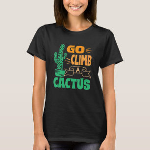 Gå och klättra A Cactus Desert Plant Succulent Cac T Shirt